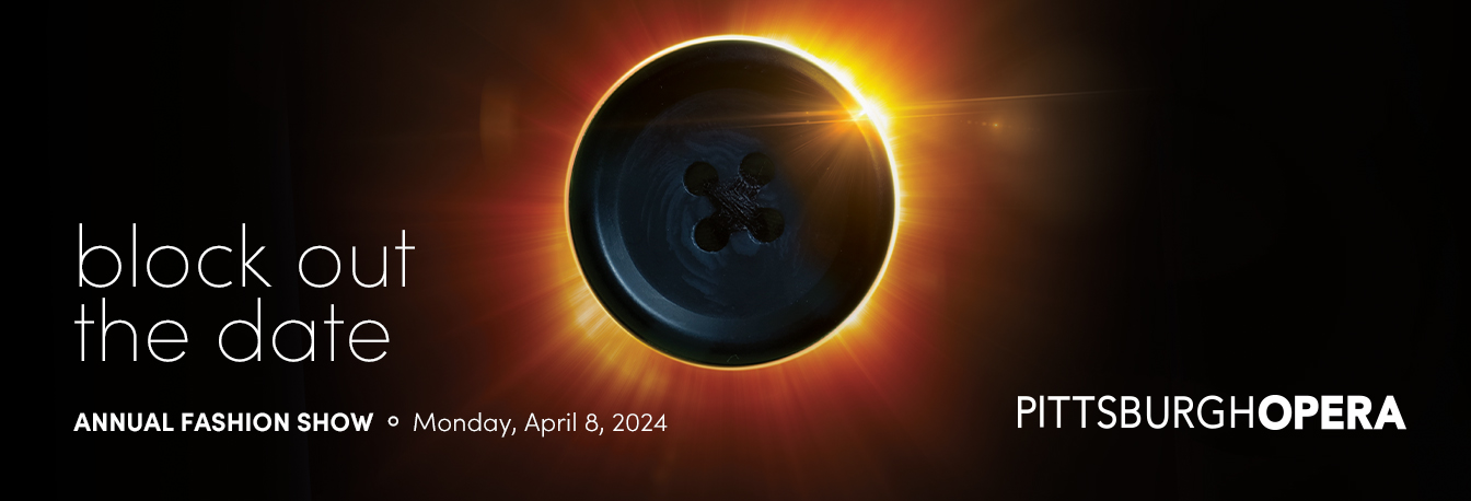 Block out the date: a black button eclipses the sun; Pittsburgh Opera Annual Fashion Show, Monday, April 8, 2024