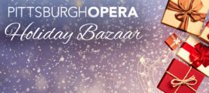 Pittsburgh Opera Holiday Bazaar in white script over falling snow, with wrapped gifts and a musical staff