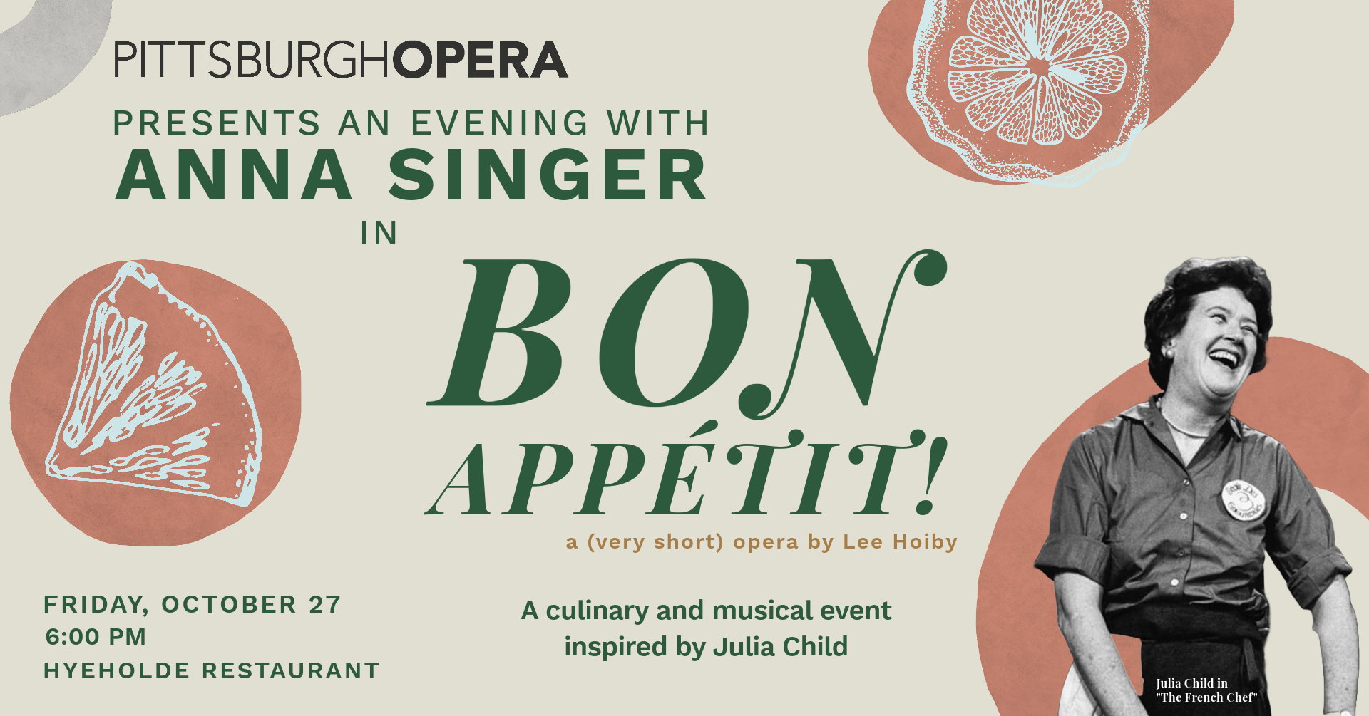 Pittsburgh Opera presents an evening with Anna Singer in Bon Appetit!, Friday, October 27, Hyeholde Restaurant; Julia Child
