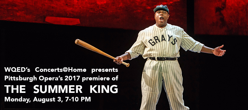 WQED Concerts at Home presents Pittsburgh Opera's The Summer King, Monday, August 3; Josh Gibson swings a bat