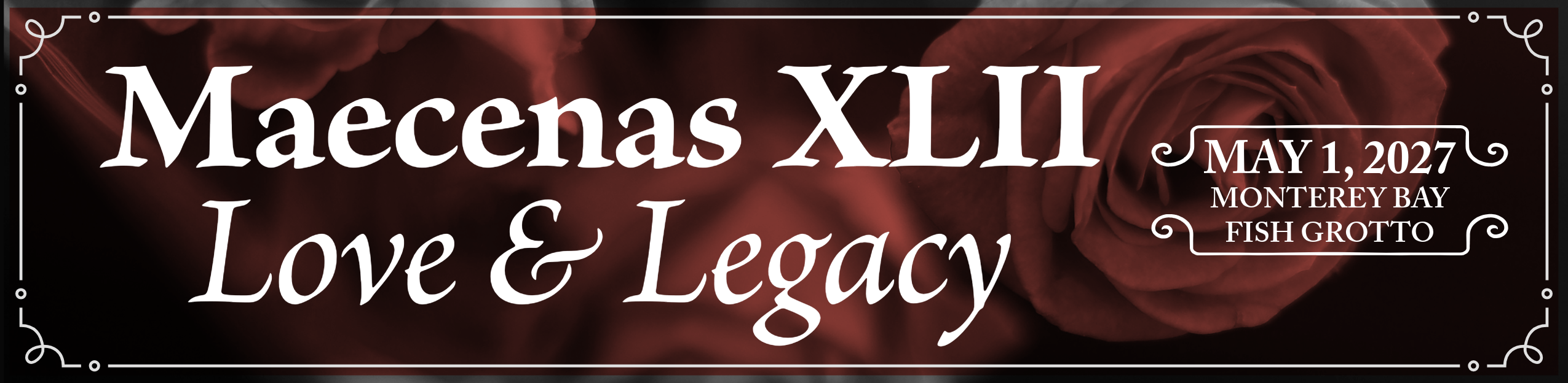 Maecenas XLII: Love and Legacy, May 1, 2027, Monterey Bay Fish Grotto, lettered over deep red roses